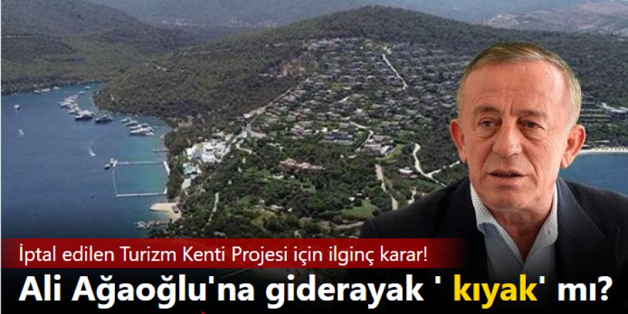 Ali Ağaoğlu'nun Milas'ta iptal edilen projesi için yeniden değerleme süreci başlatıldı