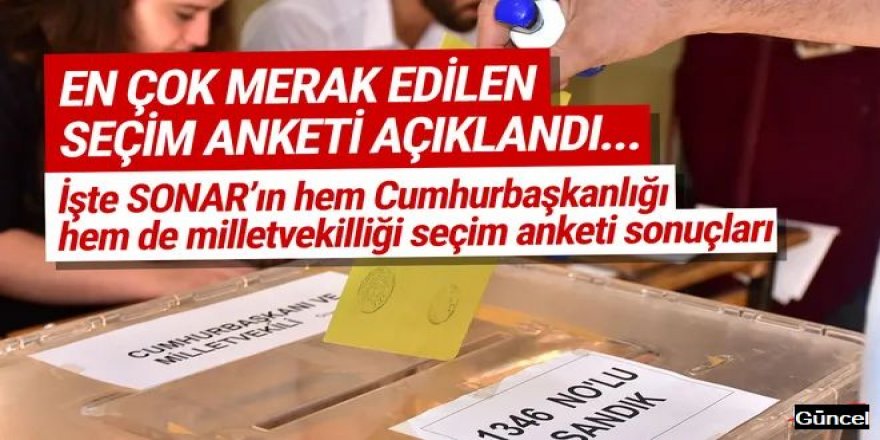 SONAR'ın seçim anketi sonuçları açıklandı