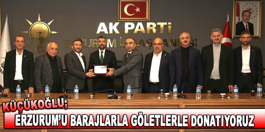 "Erzurum'u barajlarla göletlerle donatıyoruz"