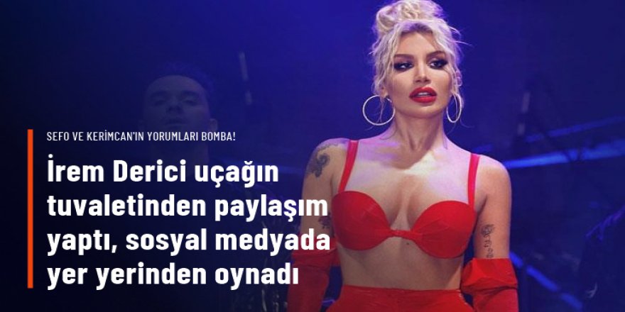 İrem Derici uçağın tuvaletinden paylaşım yaptı, sosyal medyada yer yerinden oynadı