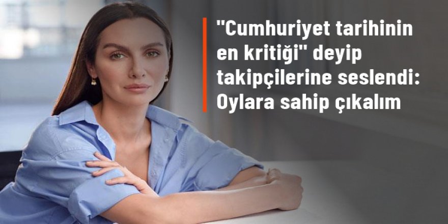 Birce Akalay, seçime günler kala takipçilerine seslendi: