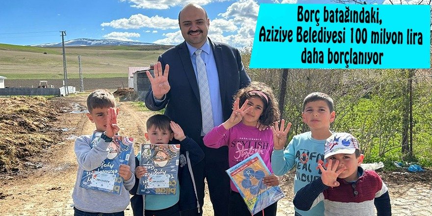 Borç batağındaki, Aziziye Belediyesi 100 milyon lira daha borçlanıyor