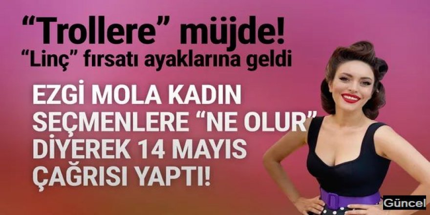 Ezgi Mola'dan kadın seçmenlere 14 Mayıs çağrısı