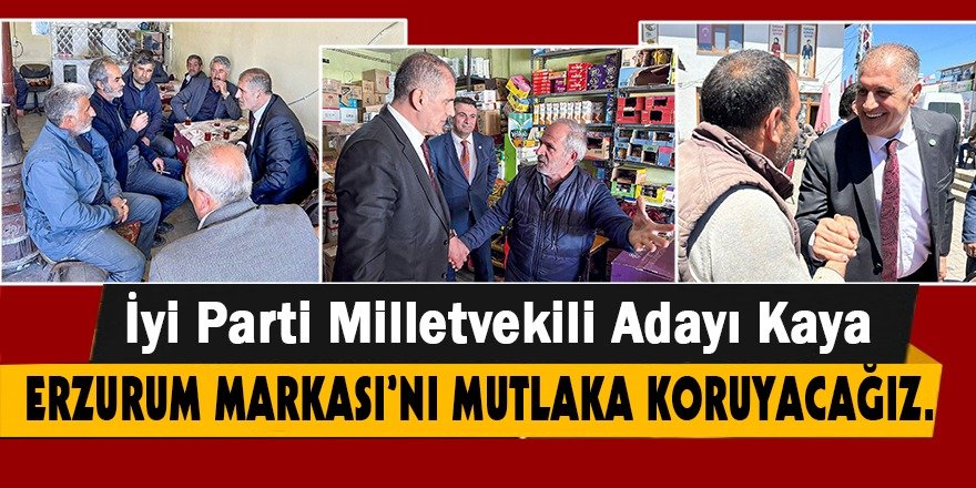 İYİ PARTİ MİLLETVEKİLİ ADAYI ZEKAİ KAYA: YOK EDİLMEK İSTENİLEN MAHALLE KÜLTÜRÜNÜ YENİDEN DİRİLTECEK, ERZURUM MARKASI’NI MUTLAKA KORUYACAĞIZ.