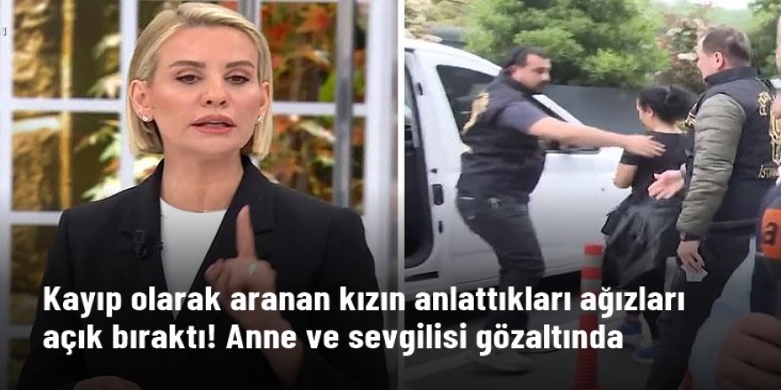 Günler sonra bulunan 12 yaşındaki kızın fuhuş ve uyuşturucu iddiasından sonra anne ve sevgilisi gözaltına alındı