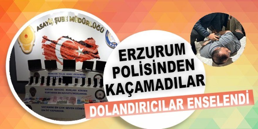 Erzurum polisinden dolandırıcılara darbe! Örgüt lideri lüks villasında yakalandı