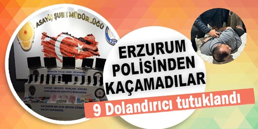 Erzurum'da 9 dolandırıcı tutuklandı