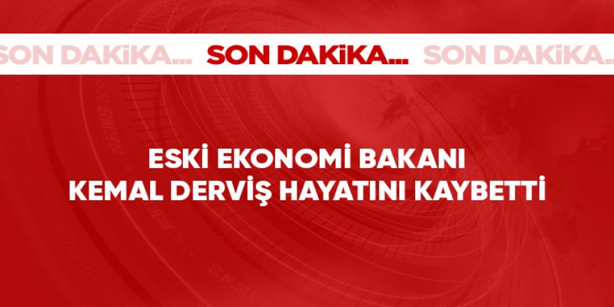 Eski bakanlardan Kemal Derviş 74 yaşında hayatını kaybetti!