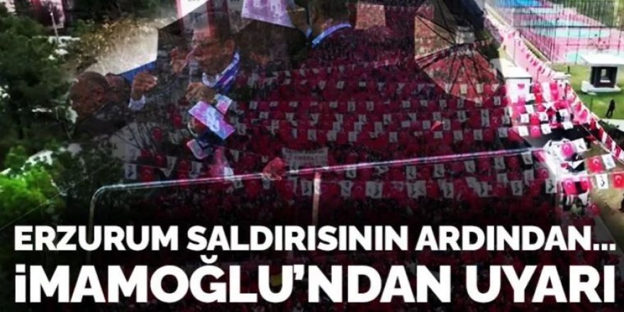 Erzurum saldırısının ardından gözler Konya'da! İmamoğlu meydanda