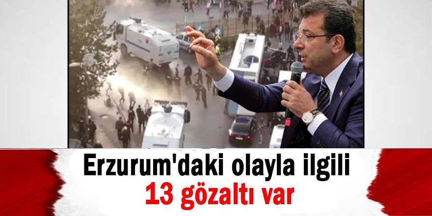 Erzurum provokasyonunda 13 gözaltı