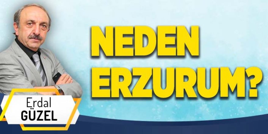 NEDEN ERZURUM?