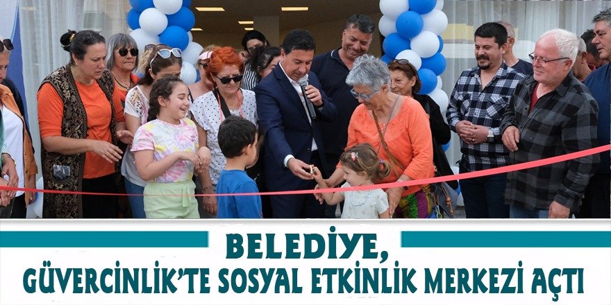 BELEDİYE, GÜVERCİNLİK’TE SOSYAL ETKİNLİK MERKEZİ AÇTI