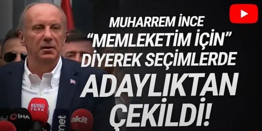 Muharrem İnce adaylıktan çekildi !