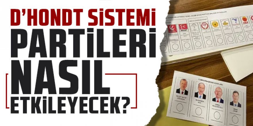 D'Hondt sistemi partileri nasıl etkileyecek?