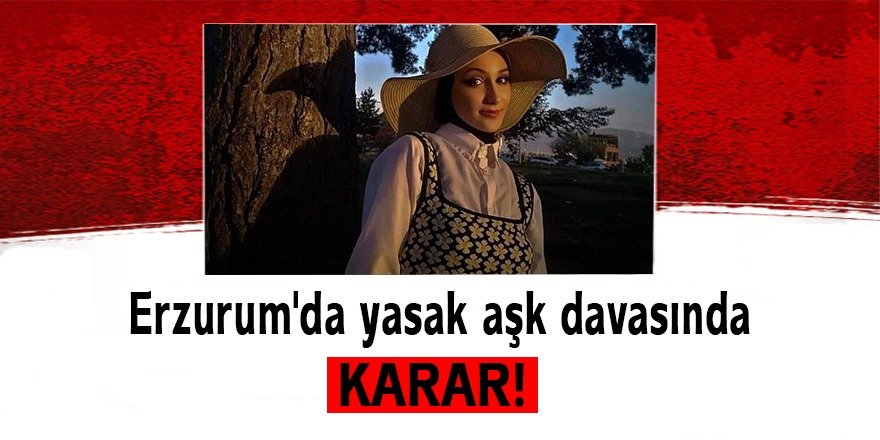 Erzurum'da yasak aşk davasında karar