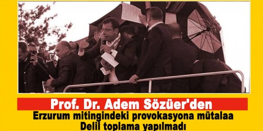 Prf. Dr. Sözüer olayı hukuki açıdan inceledi: Erzurum'da Delil toplama yapılmadı