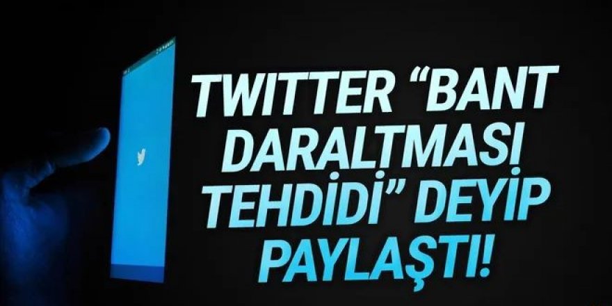 Twitter ''bant daraltması tehdidi'' paylaşımı