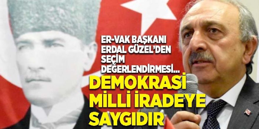 Güzel: Demokrasi milli iradeye saygıdır