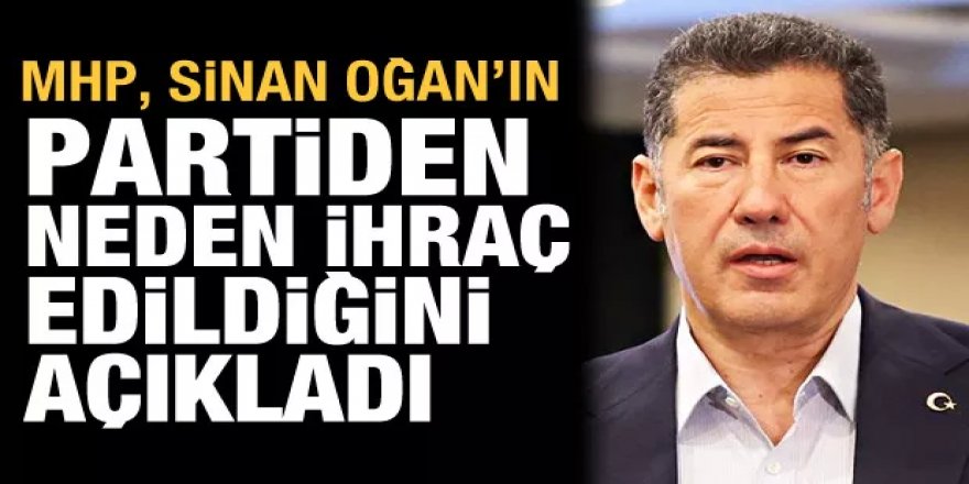 MHP, Sinan Oğan'ın partinden neden ihraç edildiğini açıkladı