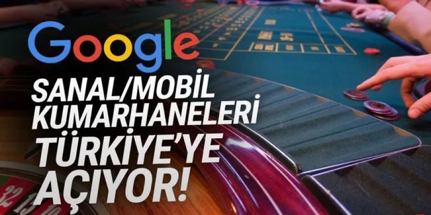 Google sanal kumarhaneleri Türkiye'ye açıyor!