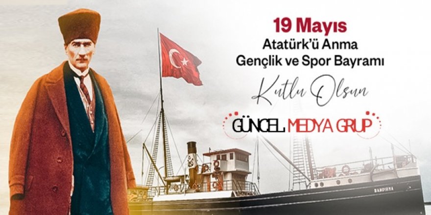 19 Mayıs Atatürk'ü Anma, Gençlik ve Spor Bayramı Kutlu olsun