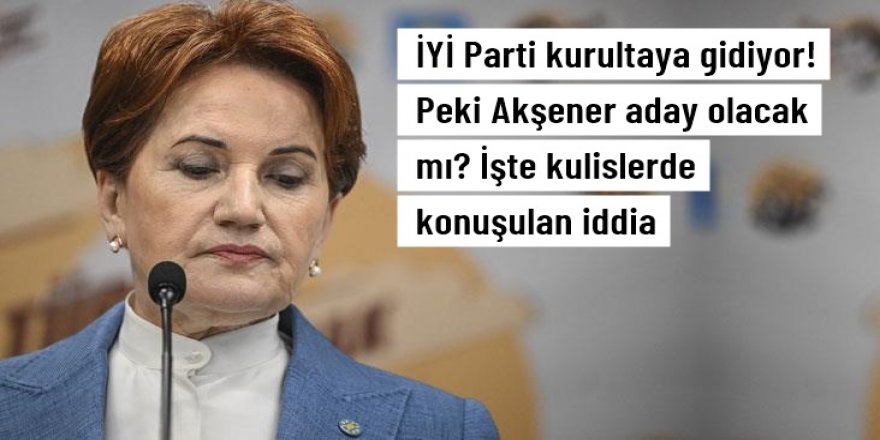 İYİ Parti'nin 3. Olağan Kurultayı 24-25 Haziran tarihinde yapılacak