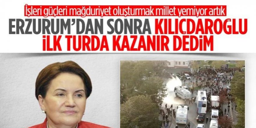 Akşener’den itiraf: Erzurum olayından sonra kazanacağımızı düşündüm