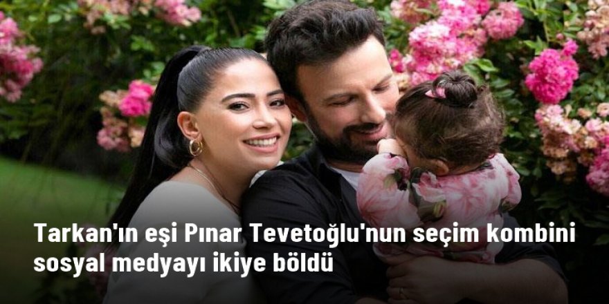 Tarkan'ın eşi Pınar Tevetoğlu'nun seçim kombini sosyal medyayı ikiye böldü