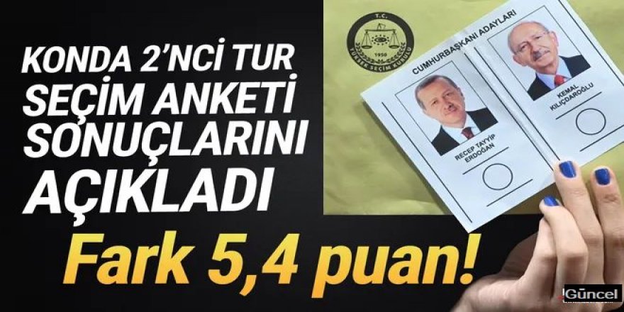 KONDA 36 ildeki 2. tur Cumhurbaşkanlığı seçim anketini açıkladı