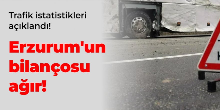 Trafik istatistikleri açıklandı! İşte Erzurum'un bilançosu