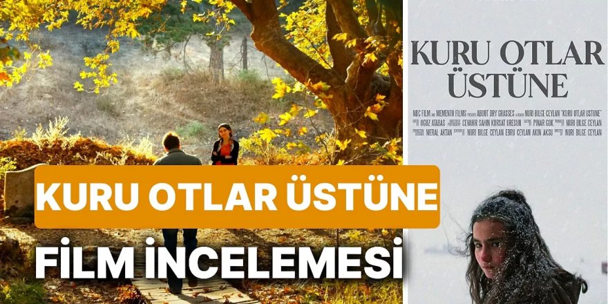 “Kuru Otlar Üstüne” Filmi Hakkında Bilmeniz Gereken Her Şey