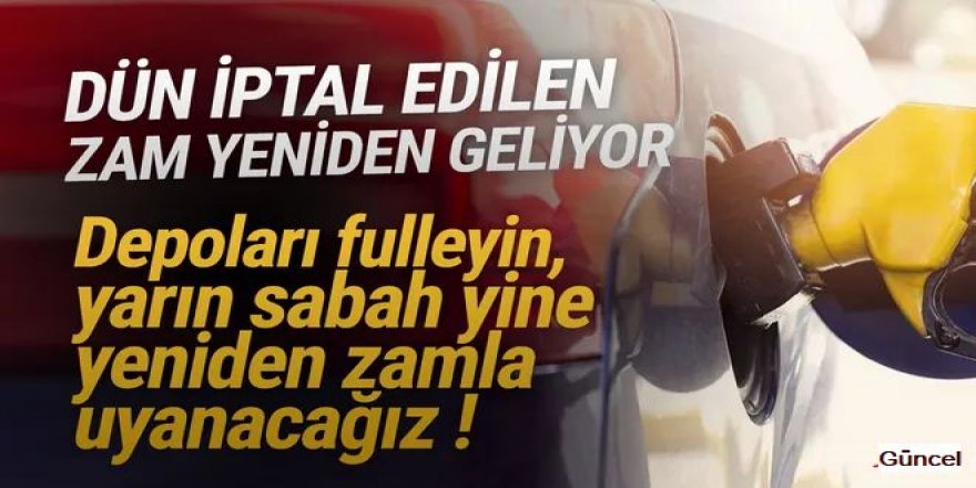 Dün iptal edilen benzin zammı bugün geliyor