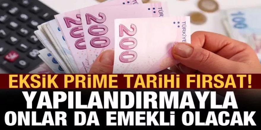 Eksik prime tarihi fırsat! Yapılandırma ile onlar da emekli olabilecek