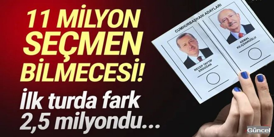 Sandık başında 11 milyon seçmen bilmecesi