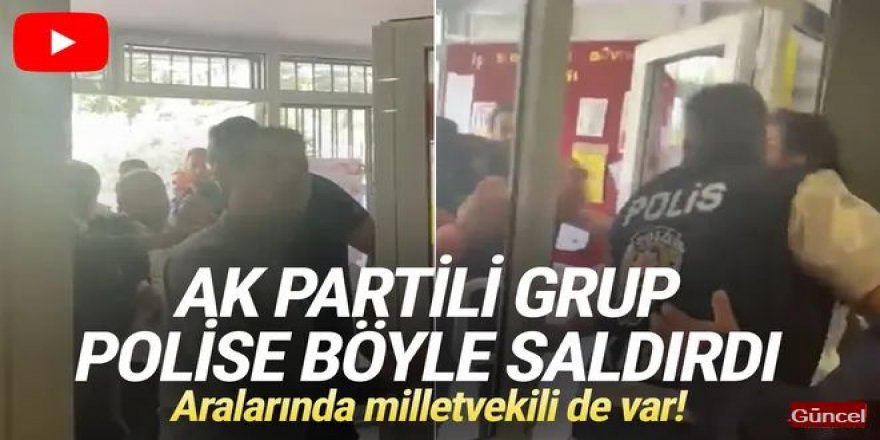 AK Partili grup, polis memuruna saldırdı! Aralarında milletvekili de var