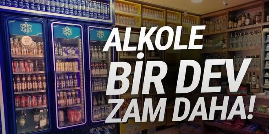 Alkol fiyatlarına bir dev zam daha!