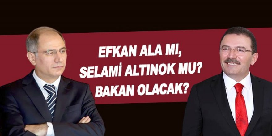 Ala ve Altınok İçişleri Bakanı olabilir