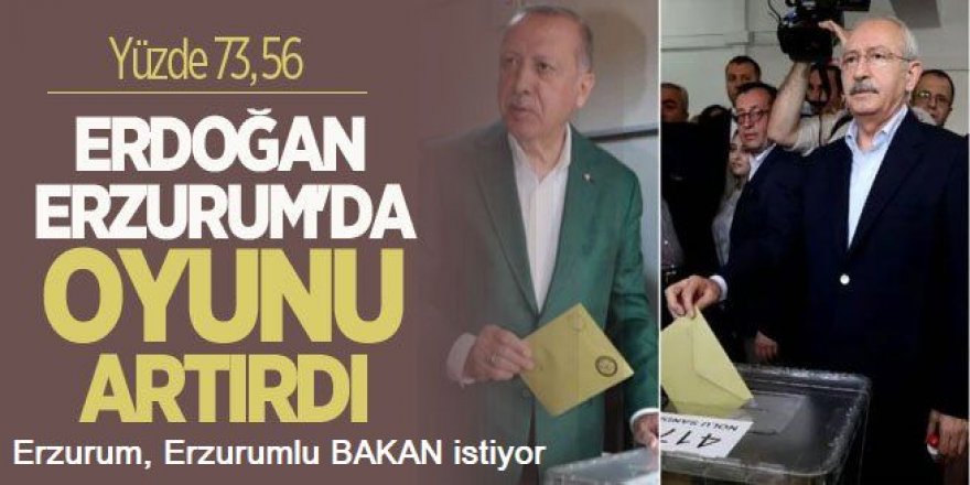 Erdoğan Erzurum'da oyunu yüzde 4,94 artırdı: Erzurum Bakan istiyor