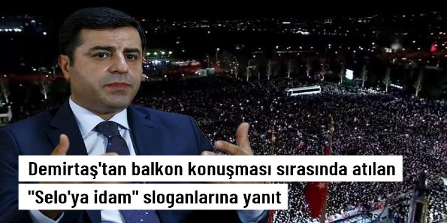 Selahattin Demirtaş'tan "Selo'ya idam" sloganlarına yanıt