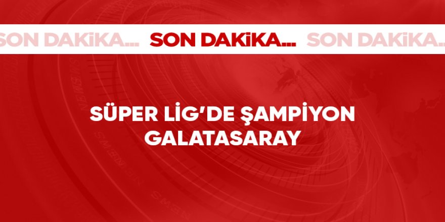 Süper Lig'de şampiyon Galatasaray oldu