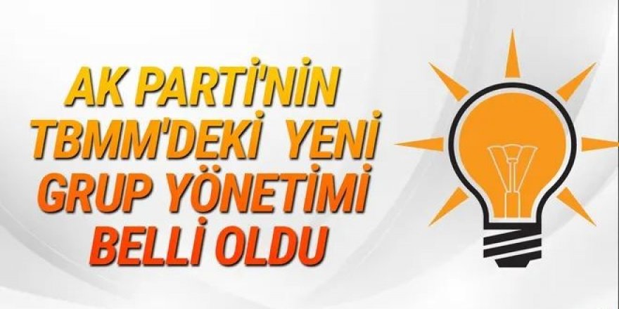 AK Parti'nin TBMM'deki yeni grup yönetimi belli oldu