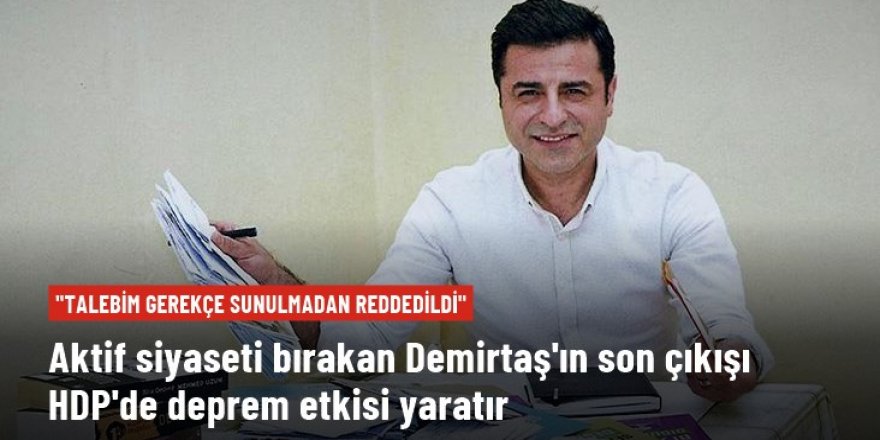 Selahattin Demirtaş: Partime cumhurbaşkanı adaylığına hazır olduğumu belirttim, gerekçe sunulmadan reddedildi