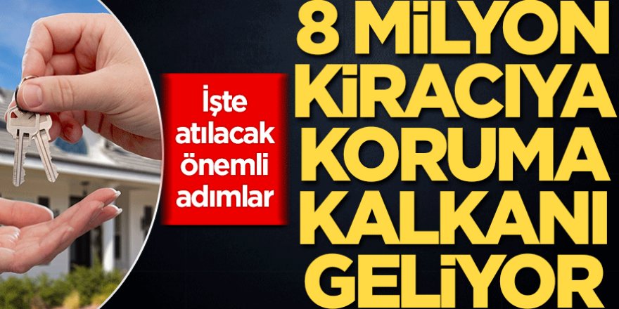 8 milyon kiracıya koruma kalkanı geliyor! İşte atılacak önemli adımlar