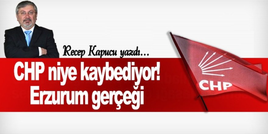 CHP Erzurum'da neden kaybediyor!