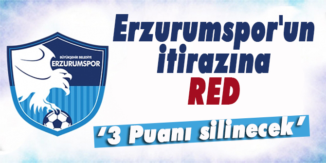 Erzurumspor'un itirazına red kararı!