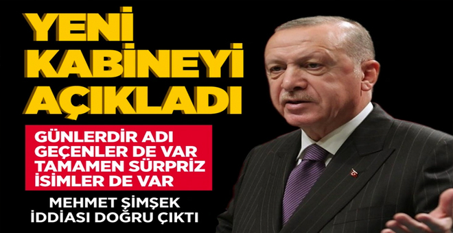 Cumhurbaşkanı Erdoğan yeni kabinede yer alacak isimleri açıkladı