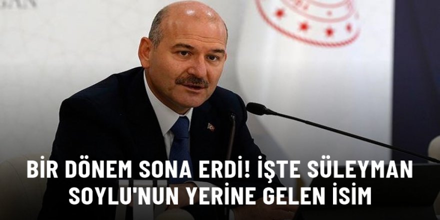 Süleyman Soylu dönemi sona erdi!