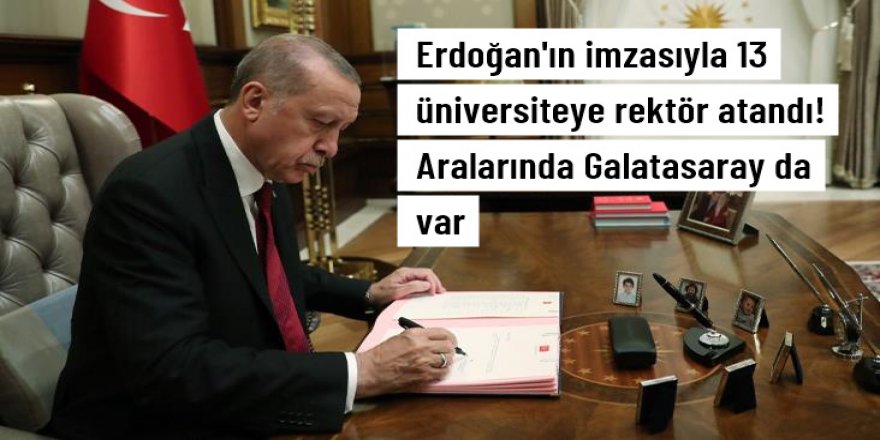Cumhurbaşkanı Erdoğan 13 üniversiteye rektör atadı!