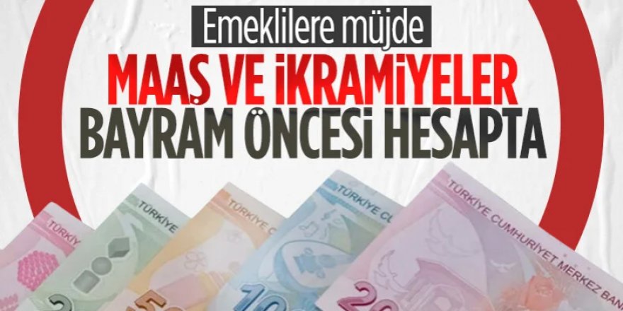 Emekli bayram ikramiyesi ve maaşlar erken ödenecek