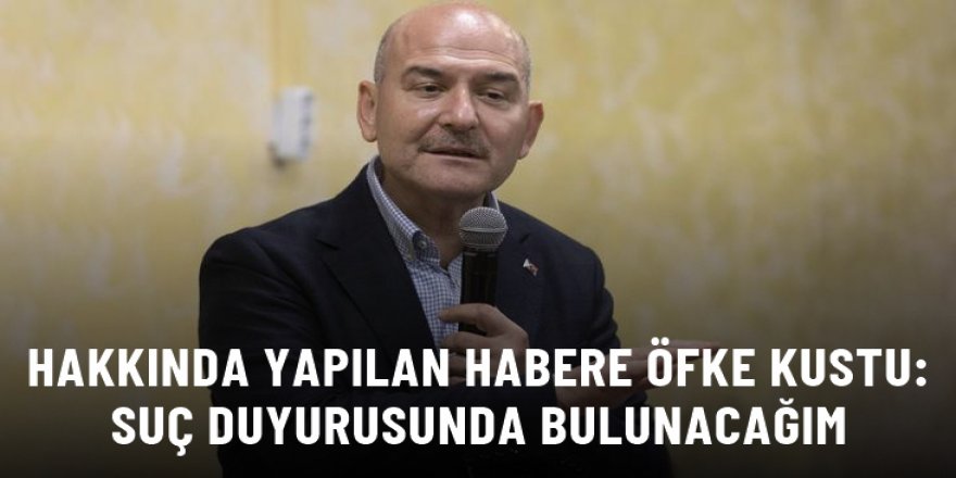 Süleyman Soylu, hakkında yapılan habere öfke kustu